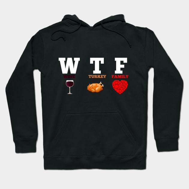 WTF Wine Turkey Family Gift Funny Thanksgiving Day Hoodie by Flipodesigner